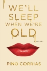 Image for We&#39;ll Sleep When We&#39;re Old: A Novel
