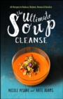 Image for The Ultimate Soup Cleanse : 60 Recipes to Reduce, Restore, Renew &amp; Resolve
