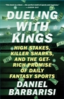 Image for Dueling with Kings : High Stakes, Killer Sharks, and the Get-Rich Promise of Daily Fantasy Sports