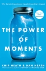 Image for Power of Moments: Why Certain Experiences Have Extraordinary Impact