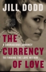 Image for The Currency of Love : A Courageous Journey to Finding the Love Within