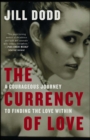 Image for The currency of love: a wild, spirited girl&#39;s search for freedom, independence, and inner peace