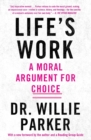 Image for Life&#39;s Work : A Moral Argument for Choice