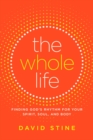 Image for The whole life: finding rhythm in your spirit, soul, and body
