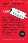 Image for iGEN  : why today&#39;s super-connected kids are growing up less rebellious, more tolerant, less less happy - and completely unprepared for adulthood - and what that means for the rest of us