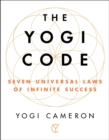 Image for The Yogi Code : Seven Universal Laws of Infinite Success