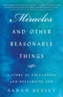 Image for Miracles and other reasonable things: a story of unlearning and relearning God