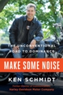 Image for Make some noise: the unconventional road to dominance