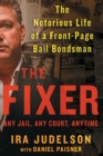 Image for Fixer : The Notorious Life of a Front-Page Bail Bondsman