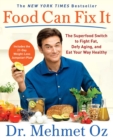 Image for Food Can Fix It: The Superfood Switch to Fight Fat, Defy Aging, and Eat Your Way Healthy
