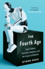 Image for The fourth age: smart robots, conscious computers, and the future of humanity