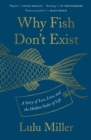 Image for Why Fish Don&#39;t Exist: A Story of Loss, Love, and the Hidden Order of Life