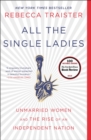 Image for All the Single Ladies: Unmarried Women and the Rise of an Independent Nation