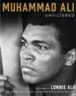 Image for Muhammad Ali unfiltered  : rare, iconic, and officially authorized photos of the greatest