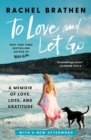 Image for To Love and Let Go: A Memoir of Love, Loss, and Gratitude