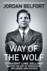 Image for Way of the Wolf : Straight Line Selling: Master the Art of Persuasion, Influence, and Success