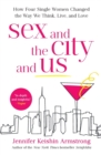 Image for Sex and the city and us  : how four single women changed the way we think, live, and love