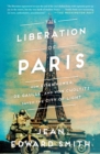 Image for The liberation of Paris: how Eisenhower, De Gaulle, and Von Choltitz saved the City of Light