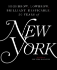 Image for Highbrow, lowbrow, brilliant, despicable  : 50 years of New York