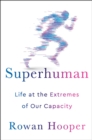 Image for Superhuman: Life at the Extremes of Our Capacity