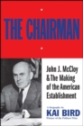 Image for Chairman: John J McCloy &amp; The Making of the American Establishment