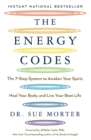 Image for The energy codes  : the 7-step system to awaken your spirit, heal your body, and live your best life