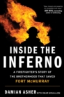 Image for Inside the Inferno : A Firefighter&#39;s Story of the Brotherhood That Saved Fort McMurray