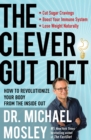 Image for The Clever Gut Diet : How to Revolutionize Your Body from the Inside Out