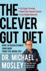 Image for The clever gut diet: how to revolutionize your body from the inside out