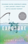 Image for Exposure : Poisoned Water, Corporate Greed, and One Lawyer&#39;s Twenty-Year Battle against DuPont