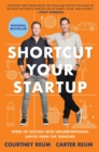 Image for Shortcut Your Startup : Speed Up Success with Unconventional Advice from the Trenches