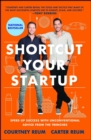 Image for Shortcut Your Startup : Speed Up Success with Unconventional Advice from the Trenches