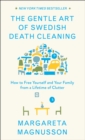 Image for The Gentle Art of Swedish Death Cleaning : How to Free Yourself and Your Family from a Lifetime of Clutter