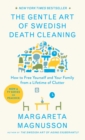 Image for Gentle Art of Swedish Death Cleaning: How to Free Yourself and Your Family from a Lifetime of Clutter