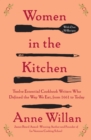 Image for Women in the Kitchen: Twelve Essential Cookbook Writers Who Defined the Way We Eat, from 1661 to Today
