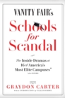 Image for Vanity Fair&#39;s Schools For Scandal : The Inside Dramas at 16 of America&#39;s Most Elite Campuses-Plus Oxford!