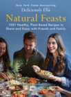 Image for Natural Feasts: 100+ Healthy, Plant-based Recipes to Share and Enjoy With Friends and Family