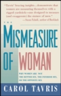 Image for Mismeasure of Woman: Why Women are Not the Better Sex, the Inferior Sex, or the Opposite Sex