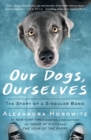 Image for Our Dogs, Ourselves : The Story of a Singular Bond