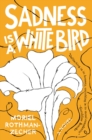 Image for Sadness Is a White Bird