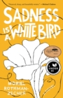 Image for Sadness is a white bird: a novel