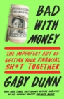 Image for Bad with Money: The Imperfect Art of Getting Your Financial Sh*t Together