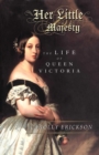 Image for Her Little Majesty: The Life of Queen Victoria