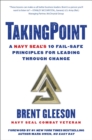 Image for TakingPoint: A Navy SEAL&#39;s 10 Fail Safe Principles for Leading Through Change