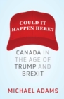 Image for Could It Happen Here?: Canada in the Age of Trump and Brexit