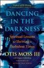 Image for Dancing in the Darkness: Spiritual Lessons for Thriving in Turbulent Times