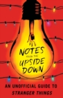 Image for Notes from the Upside Down : An Unofficial Guide to Stranger Things