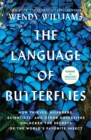 Image for The language of butterflies: how thieves, hoarders, scientists, and other obsessives unlocked the secrets of the world&#39;s favorite insect