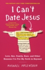 Image for I Can&#39;t Date Jesus : Love, Sex, Family, Race, and Other Reasons I&#39;ve Put My Faith in Beyonce