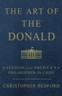 Image for The art of the Donald: lessons from America&#39;s philosopher-in-chief